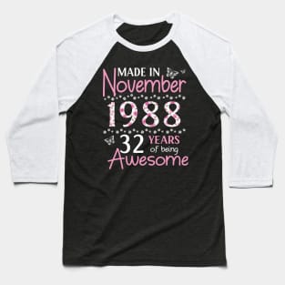 Made In November 1988 Happy Birthday 32 Years Of Being Awesome To Me You Mom Sister Wife Daughter Baseball T-Shirt